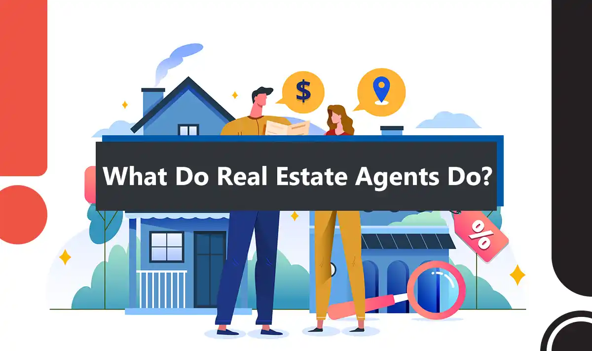 What Do Real Estate Agents Do?