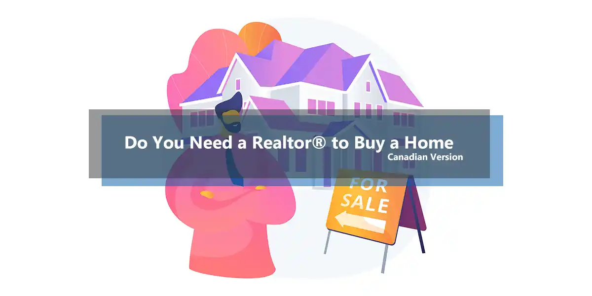 Do You Need a Real Estate Agent to Buy a Home in Canada